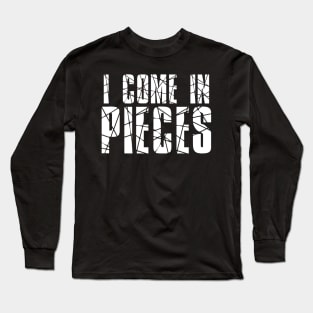 Funny Saying - I Come In Pieces Long Sleeve T-Shirt